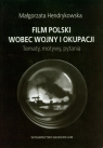 Film polski wobec wojny i okupacji Tematy, motywy, pytania Hendrykowska Malgorzata