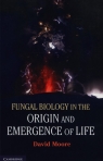 Fungal Biology in the Origin and Emergence of Life David Moore