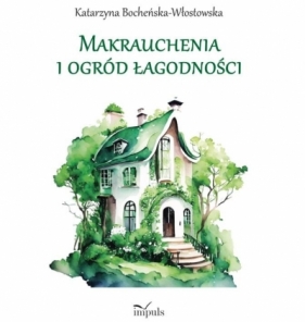 Makrauchenia i ogród łagodności - Katarzyna Bocheńska-Włostowska