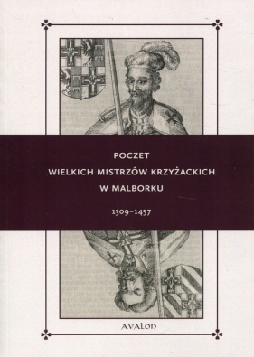 Poczet wielkich mistrzów krzyżackich w Malborku 1309-1457 (Uszkodzona okładka) - Delestowicz Norbert, Lorek Wojciech, Tomczak Robert T.