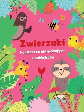 Zwierzaki - książeczka aktywizująca z naklejkami - Opracowanie zbiorowe