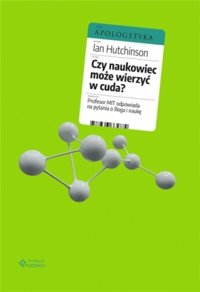 Czy naukowiec może wierzyć w cuda? - Ian Hutchinson