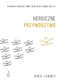 Heroiczne przywództwo. - Chris Lowney