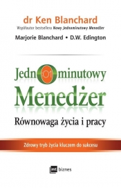 Jednominutowy menedżer. Równowaga życia i pracy. Zdrowy tryb życia kluczem do sukcesu - Ken Blanchard, Marjorie Blanchard, D.W. Edington