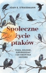 Społeczne życie ptaków Stada, kolonie, superrodziny i ich niezwykłe Strassmann Joan