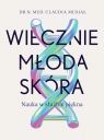 Wiecznie młoda skóra. Nauka w służbie piękna Claudia Musiał .