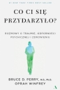 Co ci się przydarzyło? Rozmowy o traumie, odporności psychicznej i zdrowieniu - Bruce D. Perry, Oprah Winfrey