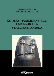 Kodeks Hammurabiego i monarchia starobabilońska - Kowalczyk Tomasz, Sińczak Tomasz 