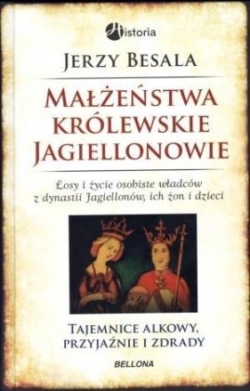 Małżeństwa królewskie Jagiellonowie - Besala Jerzy