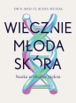 Wiecznie młoda skóra. Nauka w służbie piękna - Claudia Musiał