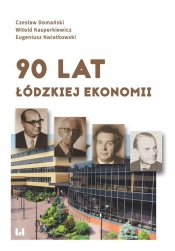 90 lat łódzkiej ekonomii - Domański Czesław, Kasperkiewicz Witold, Kwiatkowski Eugeniusz