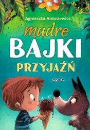 Mądre bajki. Przyjaźń - Agnieszka Antosiewicz