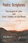 Poetic Scriptures The Gospel of John and Jesus' Sermon on the Mount Hinson Kay