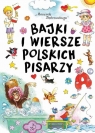 Bajki i wiersze polskich pisarzy Opracowanie zbiorowe