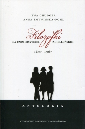 Filozofki na Uniwersytecie Jagiellońskim - Anna Smywińska-Pohl, Ewa Chudoba