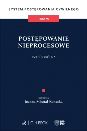 Postępowanie nieprocesowe. Część ogólna. System Postępowania Cywilnego. Tom 7A - Opracowanie zbiorowe