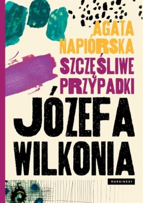 Szczęśliwe przypadki Józefa Wilkonia (Uszkodzona okładka) - Agata Napiórska