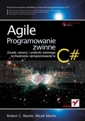 Agile. Programowanie zwinne: zasady, wzorce i praktyki zwinnego wytwarzania oprogramowania w C#Agile Principles, Patterns, and Practices in C# - Robert C. Martin, Micah Martin