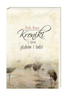 Kroniki z życia ptaków i ludzi - Aida Amer