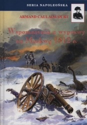Wspomnienia z wyprawy na Moskwę 1812 r. - Caulaincourt Armand