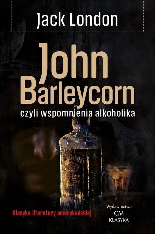 John Barleycorn czyli wspomnienia alkoholika London Jack