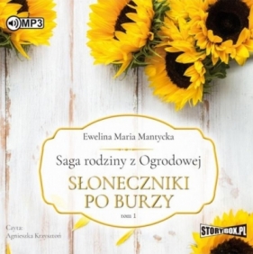 Saga rodziny z Ogrodowej T.1: Słoneczniki po burzy - Ewelina Mantycka
