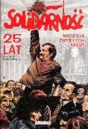 Solidarność - 25 lat. Nadzieja zwykłych ludzi