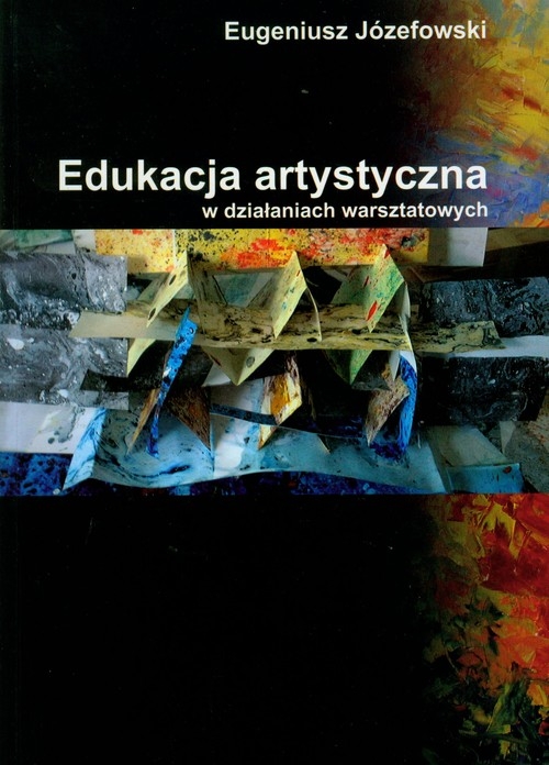 Edukacja artystyczna w działaniach warsztatowych na podstawie doświadczeń własnych