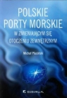 Polskie porty morskie w zmieniającym się otoczeniu zewnętrznym  Pluciński Michał