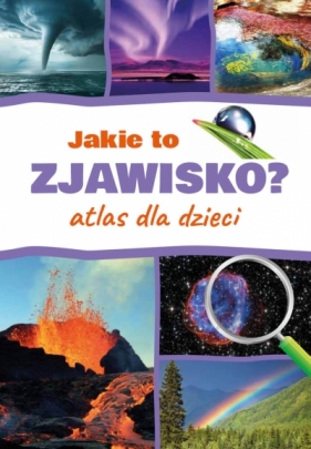 Jakie to zjawisko? Atlas dla dzieci - Monika Płóciennik .