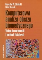Komputerowa analiza obrazu biomedycznego - Krzysztof W. Zieliński, Michał Strzelecki