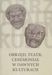 Obrzęd, teatr, ceremoniał w dawnych kulturach