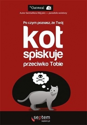 Po czym poznasz że Twój kot spiskuje przeciwko Tobie? - The Oatmeal