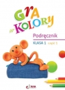 Gra w kolory SP 1 Podręcznik cz.1 Barbara Mazur, Beata Sokołowska, Katarzyna Zagórs
