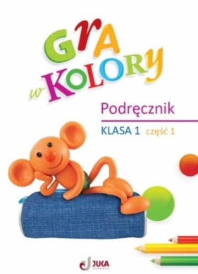 Gra w kolory SP 1 Podręcznik cz.1 - Mazur Barbara, Beata Sokołowska, Katarzyna Zagórs