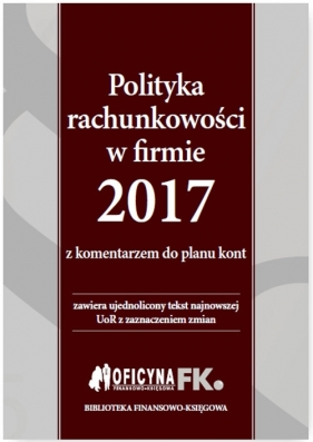 Polityka rachunkowości w firmie 2017 z komentarzem do planu kont - Trzpioła Katarzyna