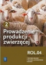 Prowadzenie produkcji zwierzęcej. Kwalifikacja ROL.04 Podręcznik do nauki zawodów technik rolnik, technik agrobiznesu i rolnik. Część 2. Szkoły ponadgimnazjalne