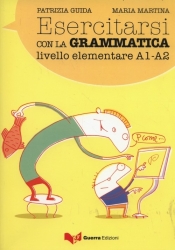 Esercitarsi con la grammatica livello elementare A1-A2 - Guida Patrizia, Martina Maria