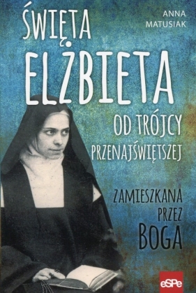 Święta Elżbieta Od Trójcy Przenajświętszej - Anna Matusiak