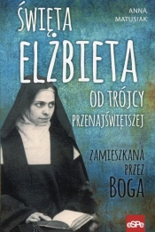 Święta Elżbieta Od Trójcy Przenajświętszej - Anna Matusiak