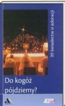 Do kogóż pójdziemy? 39 świadectw o adoracji Sylwester Szefer