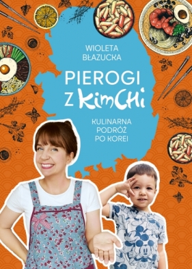 Pierogi z kimchi. Kulinarna podróż po Korei - Wioleta Błazucka