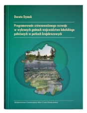 Programowanie zrównoważonego rozwoju w wybranych gminach województwa lubelskiego położonych w parkach - Dymek Dorota