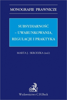 Subsydiarność uwarunkowania regulacje i praktyka - Marta Janina Skrodzka
