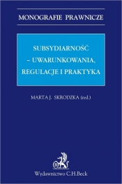 Subsydiarność uwarunkowania regulacje i praktyka