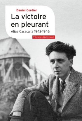 Victoire en pleurant - Alias Caracalla (1943-1946) - Daniel Cordier