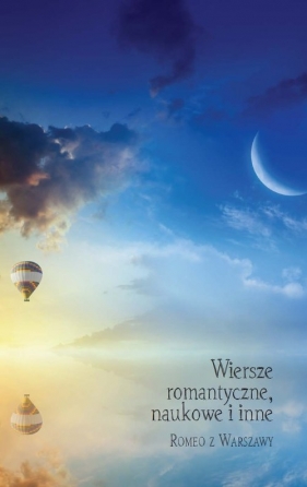 Wiersze romantyczne naukowe i inne - Romeo z Warszawy