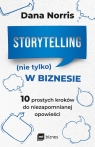  Storytelling (nie tylko) w biznesie.10 prostych kroków do niezapomnianej