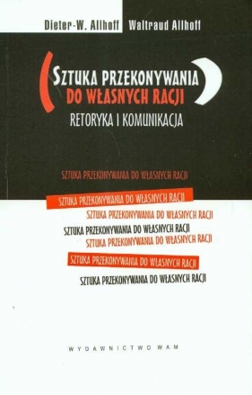 Sztuka przekonywania do własnych racji retoryka i komunikacja - Allhoff Dieter W., Allhoff Waltraud
