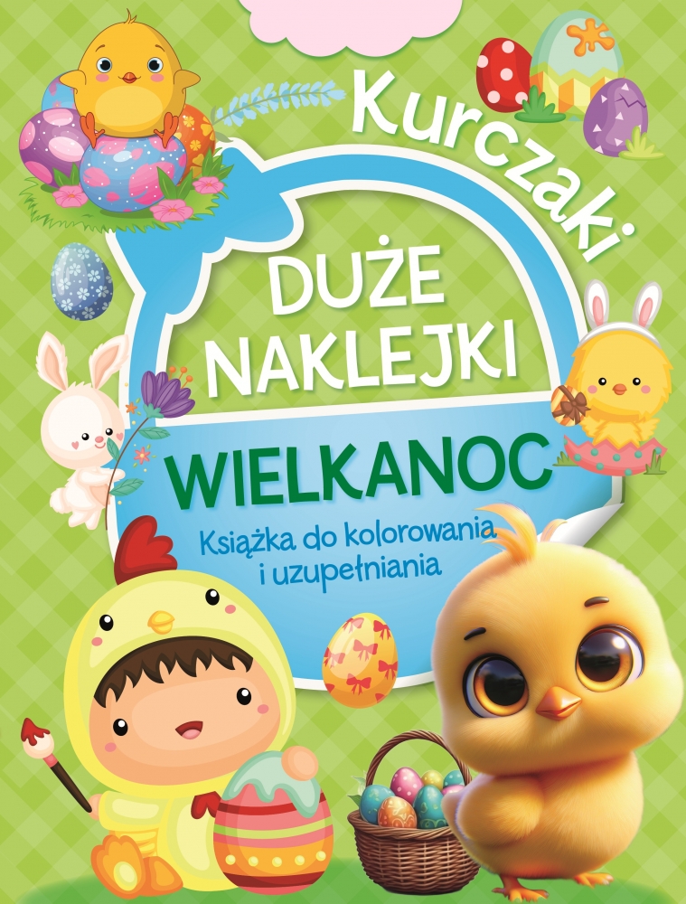 Duże naklejki. Książka do kolorowania i uzupełniania. Wielkanoc Kurczaki